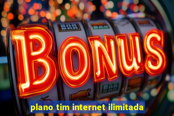 plano tim internet ilimitada